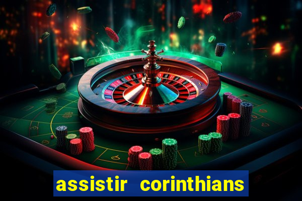 assistir corinthians ao vivo multicanais